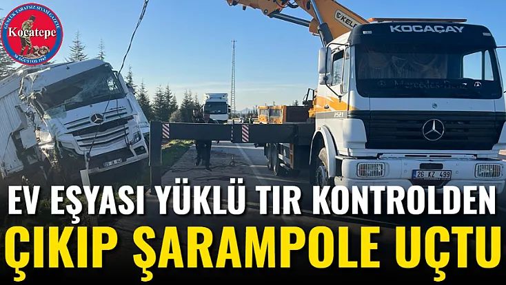 Ev Eşyası Yüklü Tır Kontrolden Çıkıp Şarampole Uçtu
