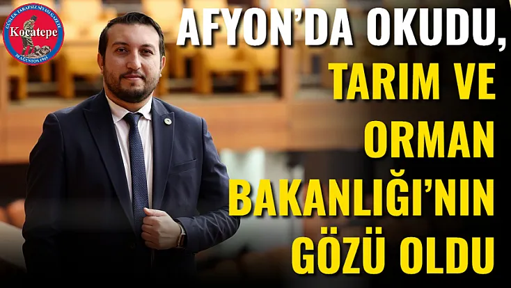 Afyon’da Okudu, Tarım Ve Orman Bakanlığı’nın Gözü Oldu