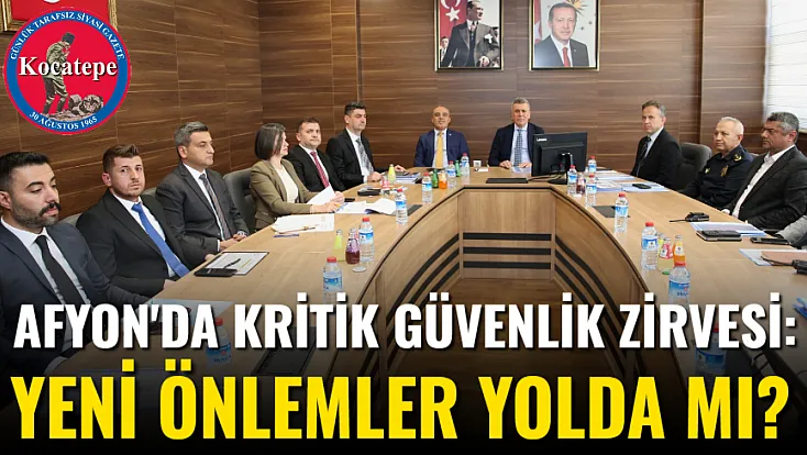 Afyon'da Kritik Güvenlik Zirvesi: Yeni Önlemler Yolda mı?