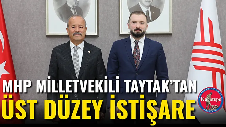 Mhp Milletvekili Taytak’tan Üst Düzey İstişare