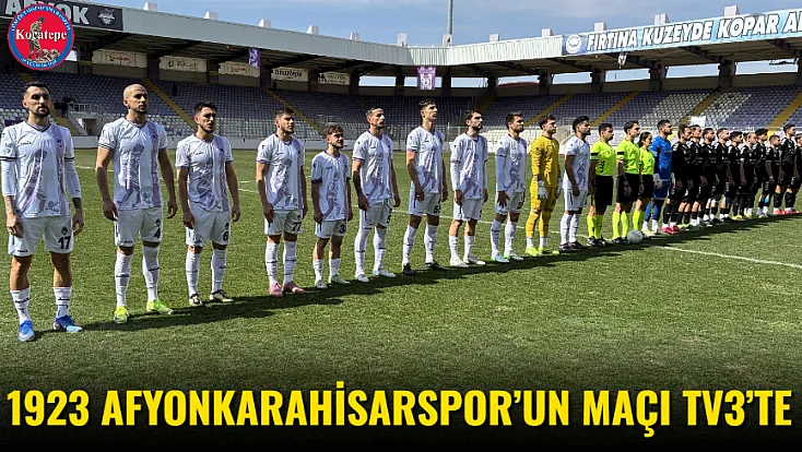 1923 Afyonkarahisarspor’un maçı TV3’te
