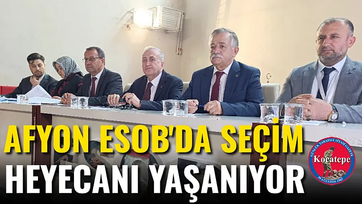 Afyon ESOB'da Seçim Heyecanı Yaşanıyor