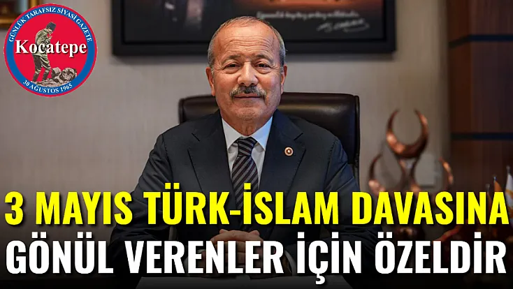 3 Mayıs Türk-İslam Davasına Gönül Verenler İçin Özeldir