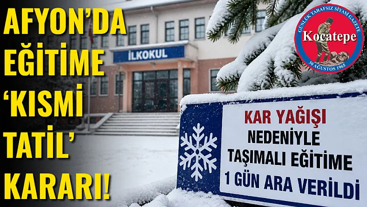 Afyon’da Eğitime ‘Kısmi Tatil’ Kararı!