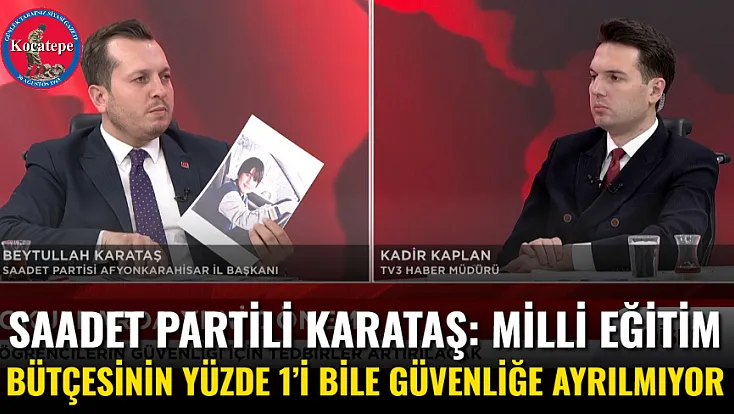 Saadet Partili Karataş: Milli Eğitim Bütçesinin Yüzde 1’i Bile Güvenliğe Ayrılmıyor