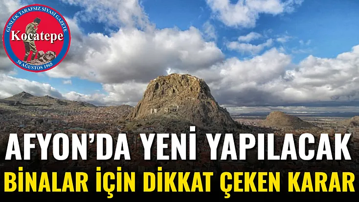 Afyon’da Yeni Yapılacak Binalar İçin Dikkat Çeken Karar