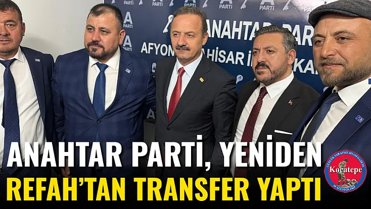 Anahtar Parti, Yeniden Refah’tan Transfer Yaptı