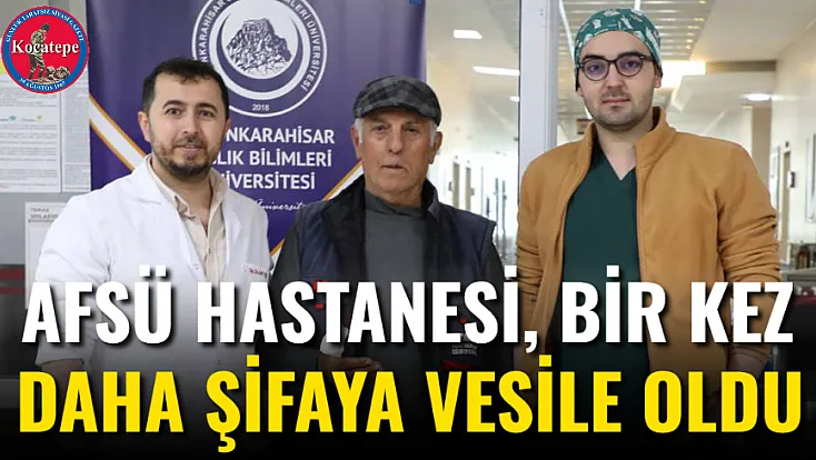 AFSÜ Hastanesi, Bir Kez Daha Şifaya Vesile Oldu