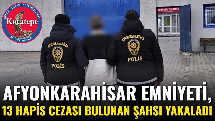 Afyonkarahisar Emniyeti, 13 Hapis Cezası Bulunan Şahsı Yakaladı