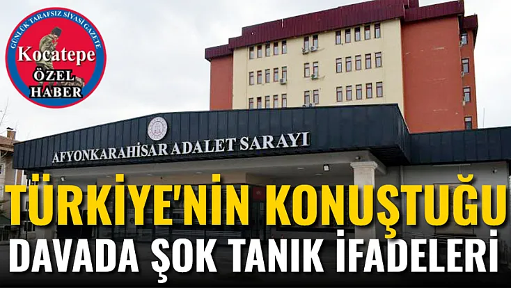 Türkiye'nin Konuştuğu Davada Şok Tanık İfadeleri