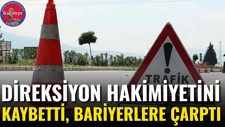 Direksiyon Hakimiyetini Kaybetti, Bariyerlere Çarptı