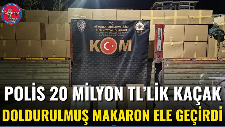 Polis 20 Milyon TL’lik Kaçak Doldurulmuş Makaron Ele Geçirdi