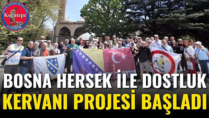 Bosna Hersek ile Dostluk Kervanı Projesi Başladı