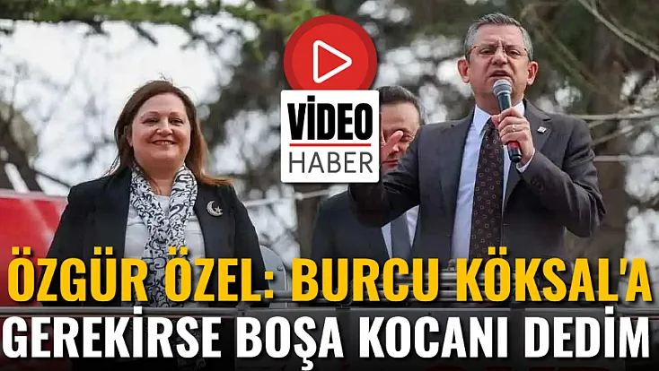Özgür Özel: Burcu Köksal'a Gerekirse Boşa Kocanı Dedim