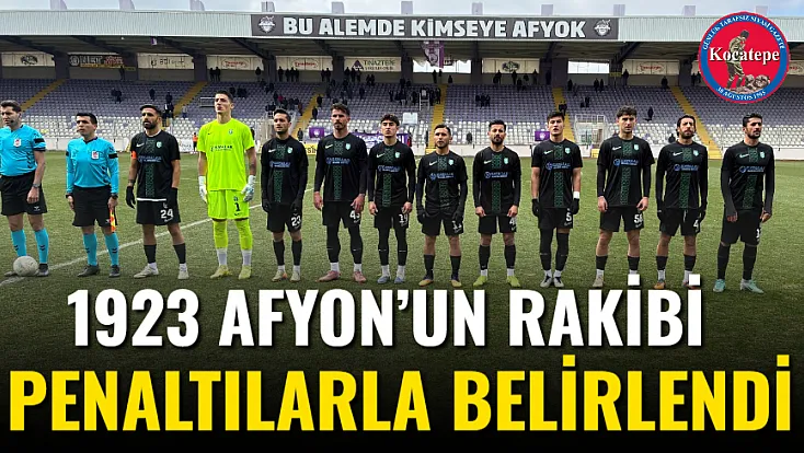 1923 Afyon’un Rakibi Penaltılarla Belirlendi