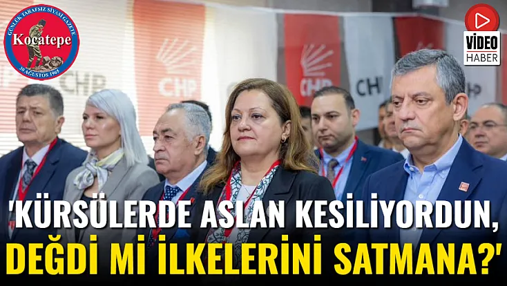 'Kürsülerde Aslan Kesiliyordun, Değdi Mi İlkelerini Satmana?'