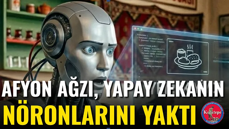 Afyon Ağzı, Yapay Zekanın Nöronlarını Yaktı