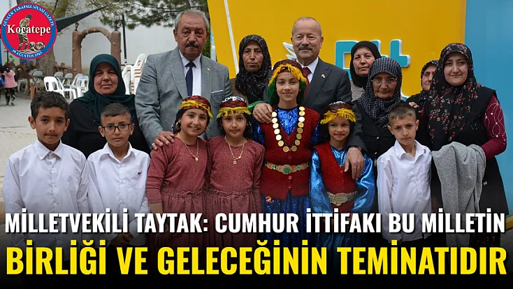 Milletvekili Taytak: Cumhur İttifakı Bu Milletin Birliği ve Geleceğinin Teminatıdır
