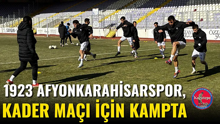 1923 Afyonkarahisarspor, Kader Maçı İçin Kampta