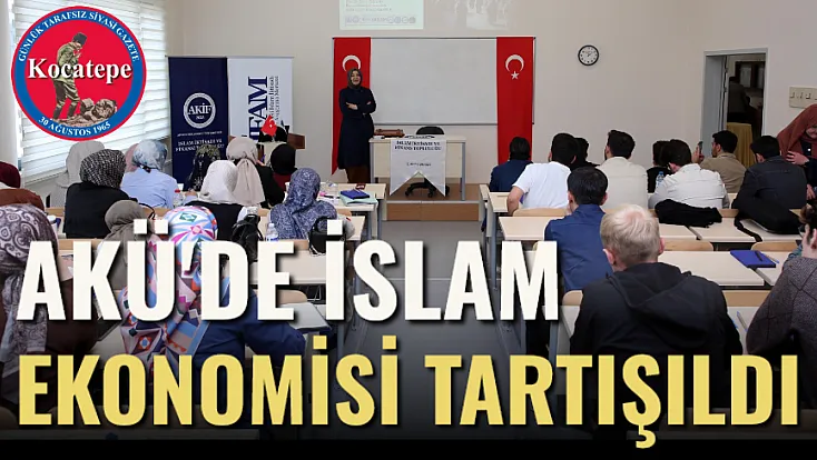 AKÜ'de İslam Ekonomisi Tartışıldı