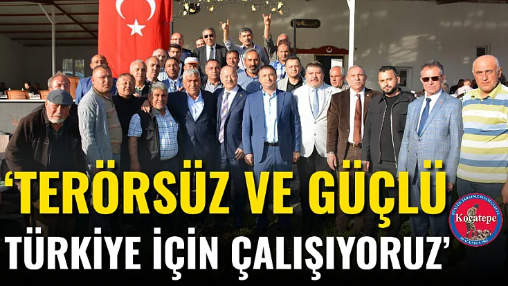‘Terörsüz Ve Güçlü Türkiye İçin Çalışıyoruz’