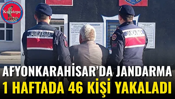 Afyonkarahisar’da Jandarma 1 Haftada 46 Kişi Yakaladı