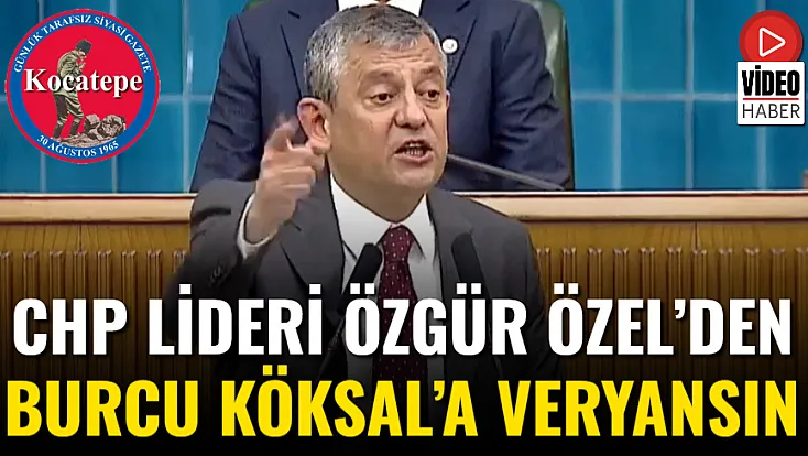 CHP Lideri Özgür Özel’den Burcu Köksal’a Veryansın