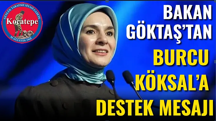 Bakan Göktaş’tan Burcu Köksal’a Destek Mesajı