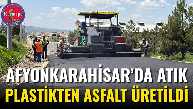 Afyon’da Atık Plastikten Asfalt Üretildi