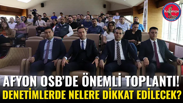 Afyon OSB’de Önemli Toplantı! Denetimlerde Nelere Dikkat Edilecek?