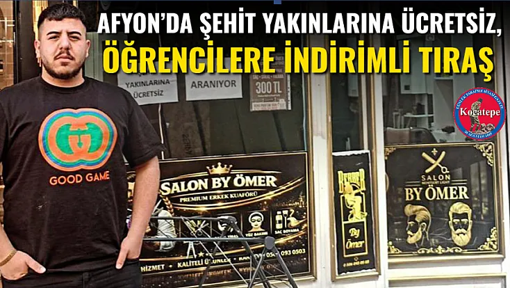 Afyon’da Şehit Yakınlarına Ücretsiz, Öğrencilere İndirimli Tıraş
