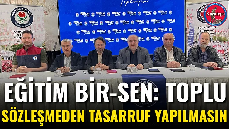 Eğitim Bir-Sen: Toplu Sözleşmeden Tasarruf Yapılmasın