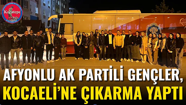 Afyonlu AK Partili Gençler, Kocaeli’ne Çıkarma Yaptı