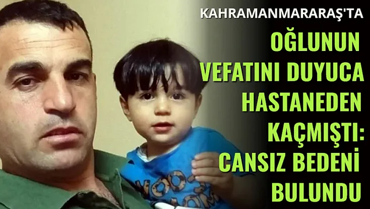 Oğlunun Vefatını Duyunca Hastaneden Kaçmıştı: Cansız bedeni bulundu