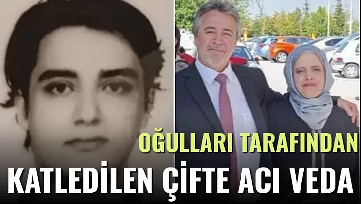 Oğulları tarafından katledilen çifte acı veda