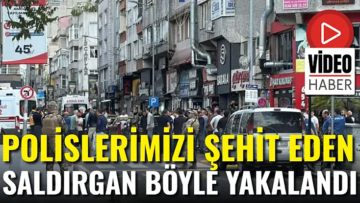 Polislerimizi Şehit Eden Saldırgan Böyle Yakalandı