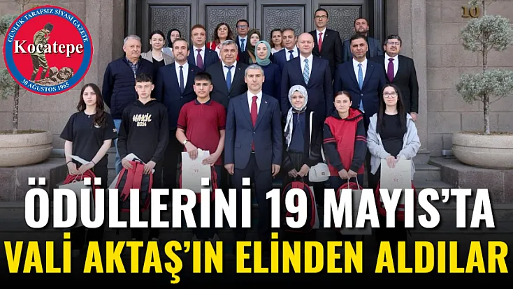Ödüllerini 19 Mayıs’ta Vali Aktaş’ın Elinden Aldılar