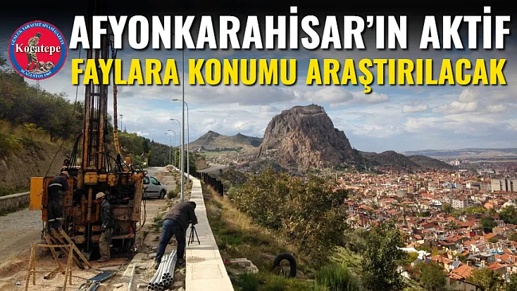 Afyonkarahisar’ın Aktif Faylara Konumu Araştırılacak