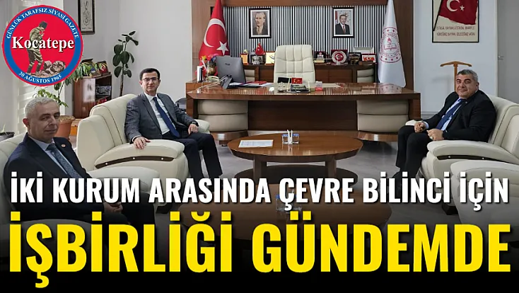 İki Kurum Arasında Çevre Bilinci İçin İşbirliği Gündemde