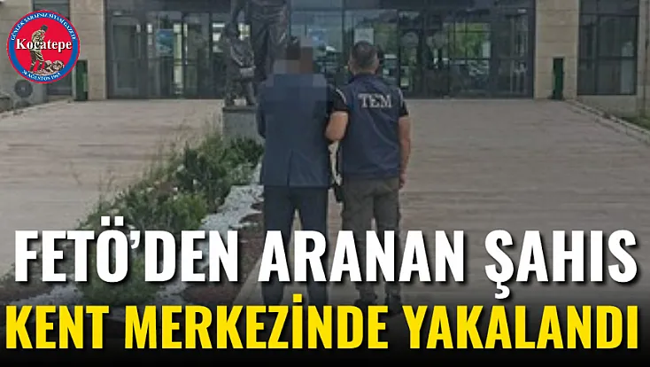 FETÖ’den Aranan Şahıs Kent Merkezinde Yakalandı