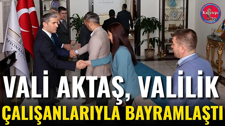 Vali Aktaş, Valilik Çalışanlarıyla Bayramlaştı