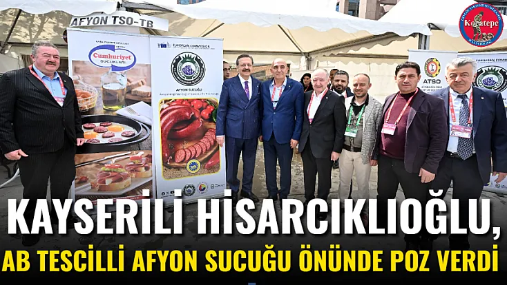 Kayserili Hisarcıklıoğlu, AB Tescilli Afyon Sucuğu Önünde Poz Verdi