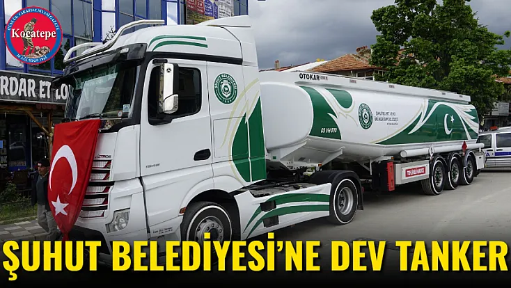 Şuhut Belediyesi’ne Dev Tanker