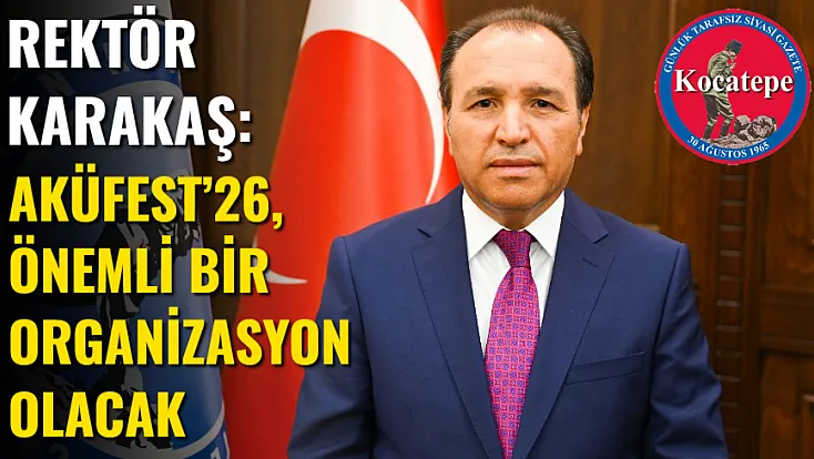 Rektör Karakaş: AKÜFEST’26, Önemli Bir Organizasyon Olacak