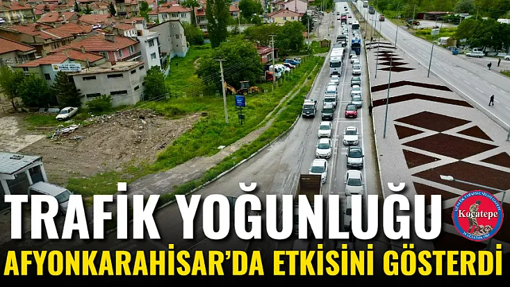 Trafik Yoğunluğu Afyonkarahisar’da Etkisini Gösterdi