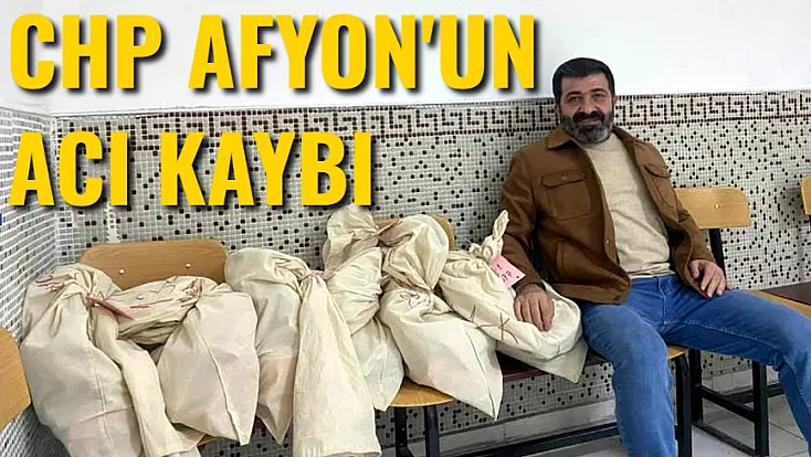 CHP Afyon'un Acı Kaybı
