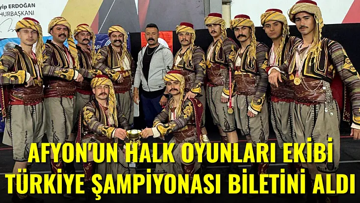 Afyon’un Halk Oyunları Ekipleri Türkiye Şampiyonası Biletini Aldı