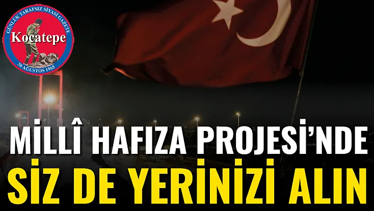 Millî Hafıza Projesi’nde Siz De Yerinizi Alın