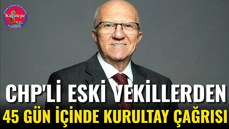 CHP'li Eski Vekillerden 45 Gün İçinde Kurultay Çağrısı