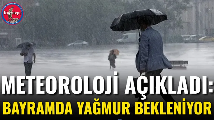 Meteoroloji Açıkladı: Bayramda Yağmur Bekleniyor